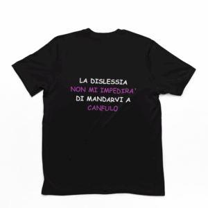 T-shirt unisex 100% cotone con la scritta ironica “La dislessia non mi impedirà di mandarvi a canfulo”. Disponibile in bianco (Fruit of the Loom) o nero (Roly), comoda, resistente e perfetta per uomo e donna.