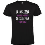 maglietta uomo donna san valentino la dislessia non mi impedira di essere una fran giga