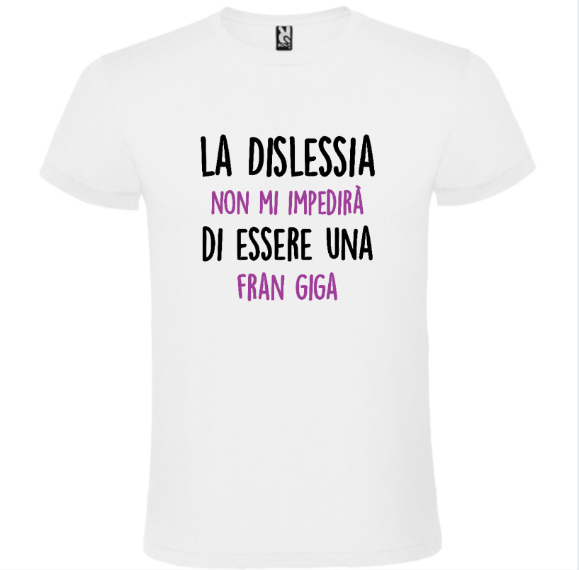 maglietta uomo donna bianco san valentino la dislessia non mi impedira di essere una fran giga
