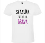 Maglietta Stasera Faccio la Brava in cotone 100%