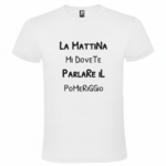 Maglietta La Mattina Mi Dovete Parlare il Pomeriggio
