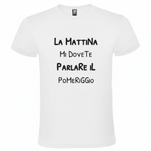 Maglietta La Mattina Mi Dovete Parlare il Pomeriggio