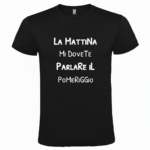 Maglietta La Mattina Mi Dovete Parlare il Pomeriggio nero