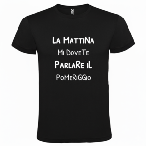 Maglietta La Mattina Mi Dovete Parlare il Pomeriggio nero
